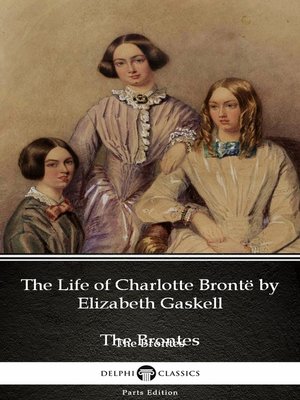 cover image of The Life of Charlotte Brontë by Elizabeth Gaskell (Illustrated)